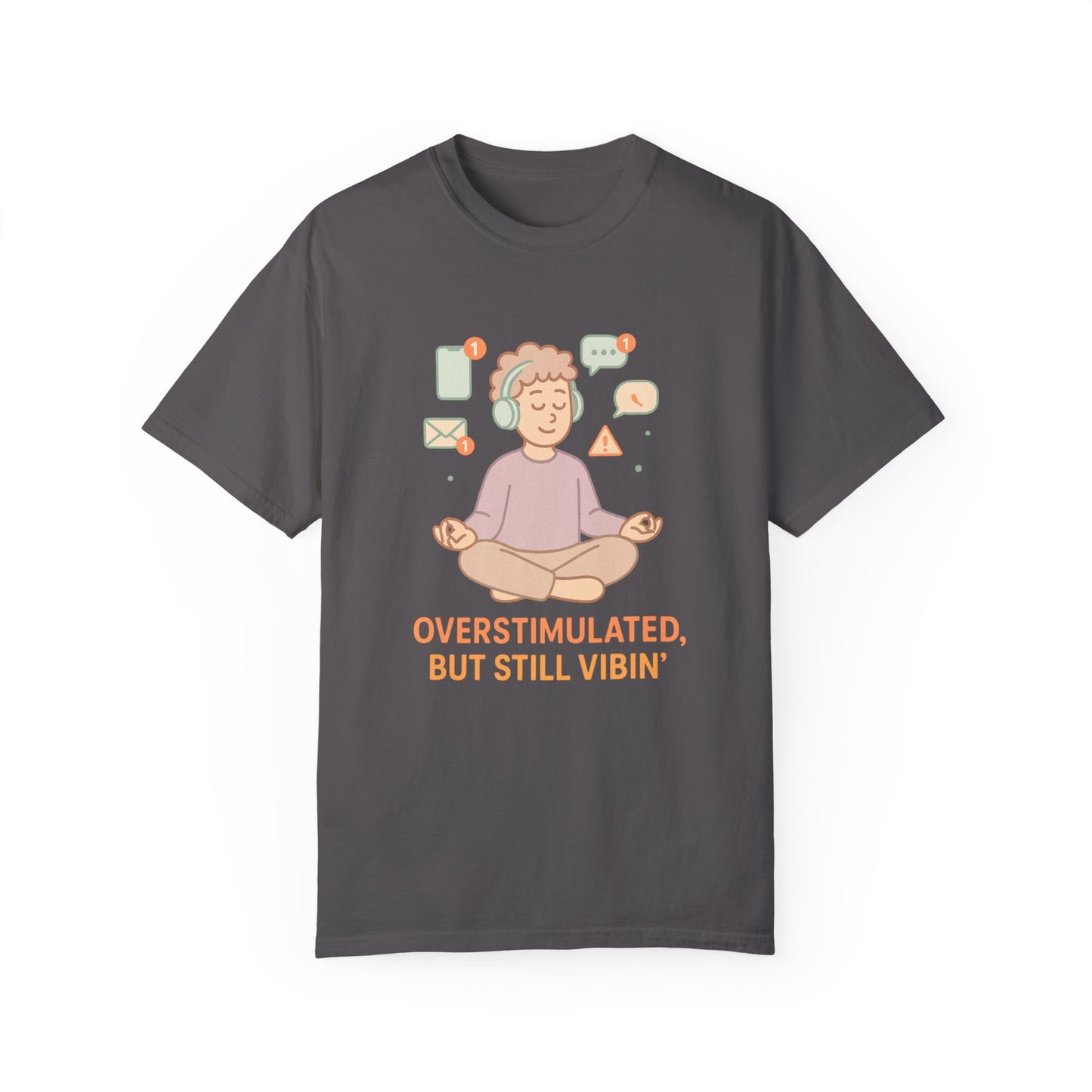 Relaxed Vibes T-Shirt - 'Overstimulated, But Still Vibin''