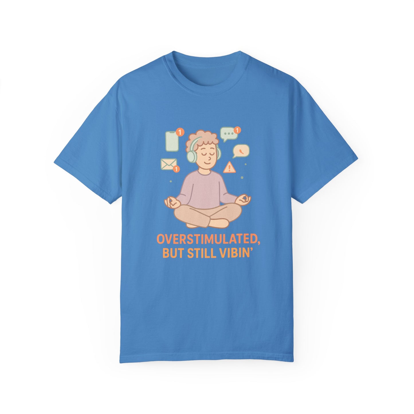 Relaxed Vibes T-Shirt - 'Overstimulated, But Still Vibin''