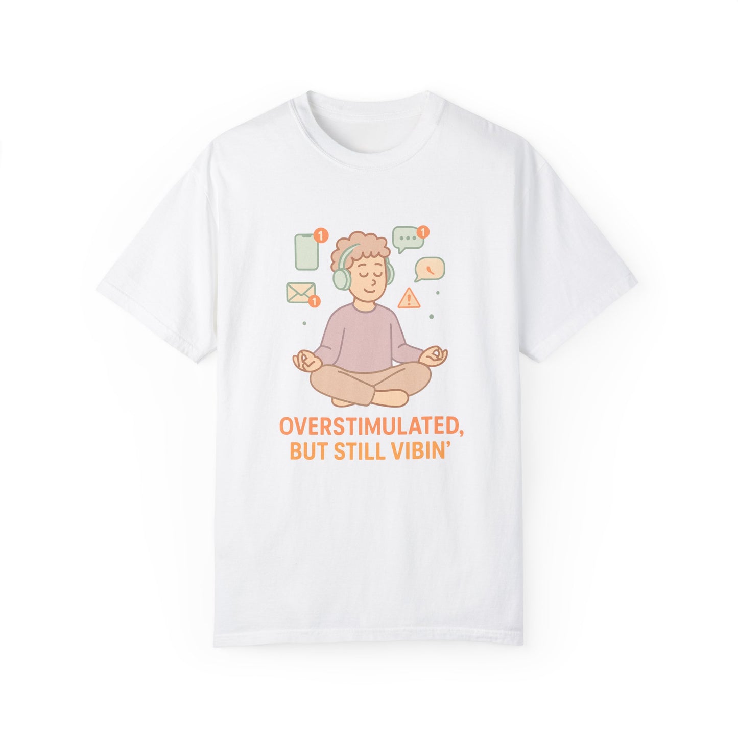Relaxed Vibes T-Shirt - 'Overstimulated, But Still Vibin''