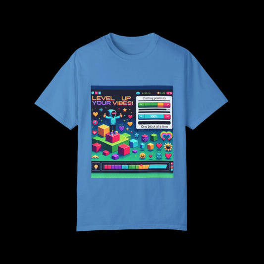 Level Up Your Vibes T-Shirt | Unisex Garment-Dyed Tee for Gamers & Positivity Enthusiasts
