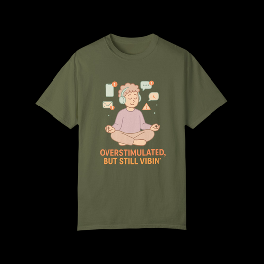 Relaxed Vibes T-Shirt - 'Overstimulated, But Still Vibin''